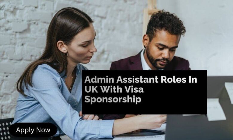 Admin Assistant Roles In UK With Visa Sponsorship