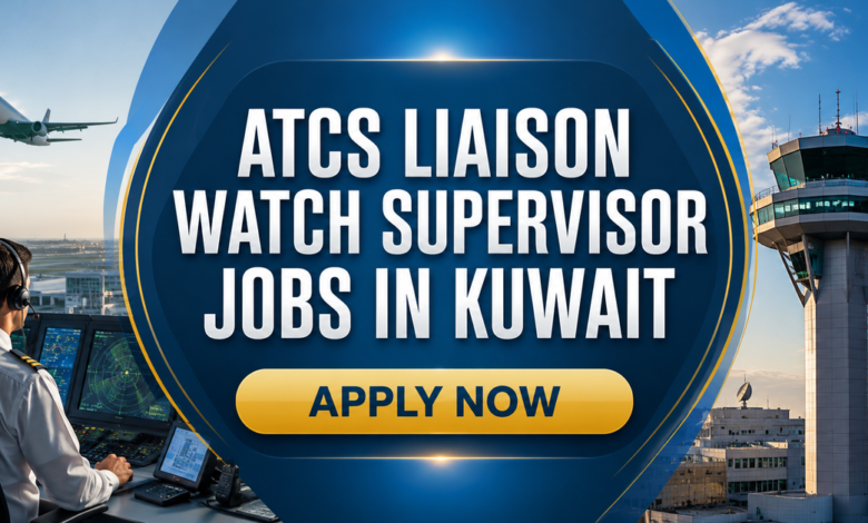 ATCS Liaison Watch Supervisor Jobs in Kuwait