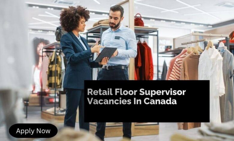 Retail Floor Supervisor Vacancies In Canada
