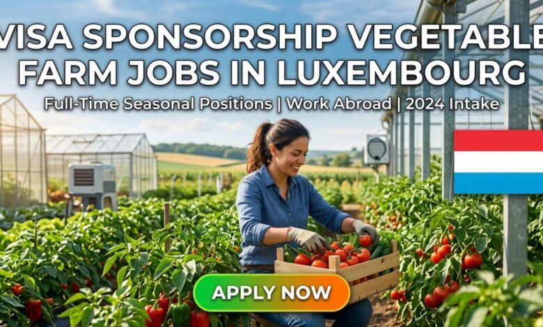 Visa Sponsorship Vegetable Farm Jobs in Luxembourg