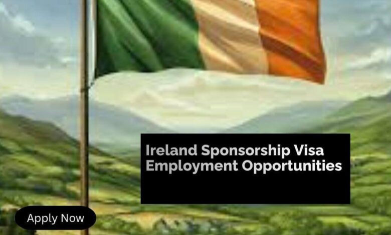 Ireland Sponsorship Visa Employment Opportunities