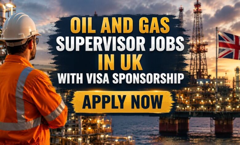 Oil and Gas Supervisor Jobs in UK with Visa Sponsorship